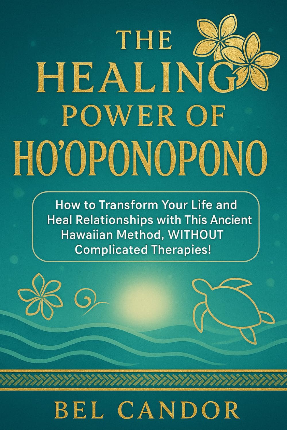 THE HEALING POWER OF HO'OPONOPONO: How to transform your life and heal relationships with this ancient Hawaiian method, WITHOUT complicated therapies! (hooponopono and hawaiian spirituality)