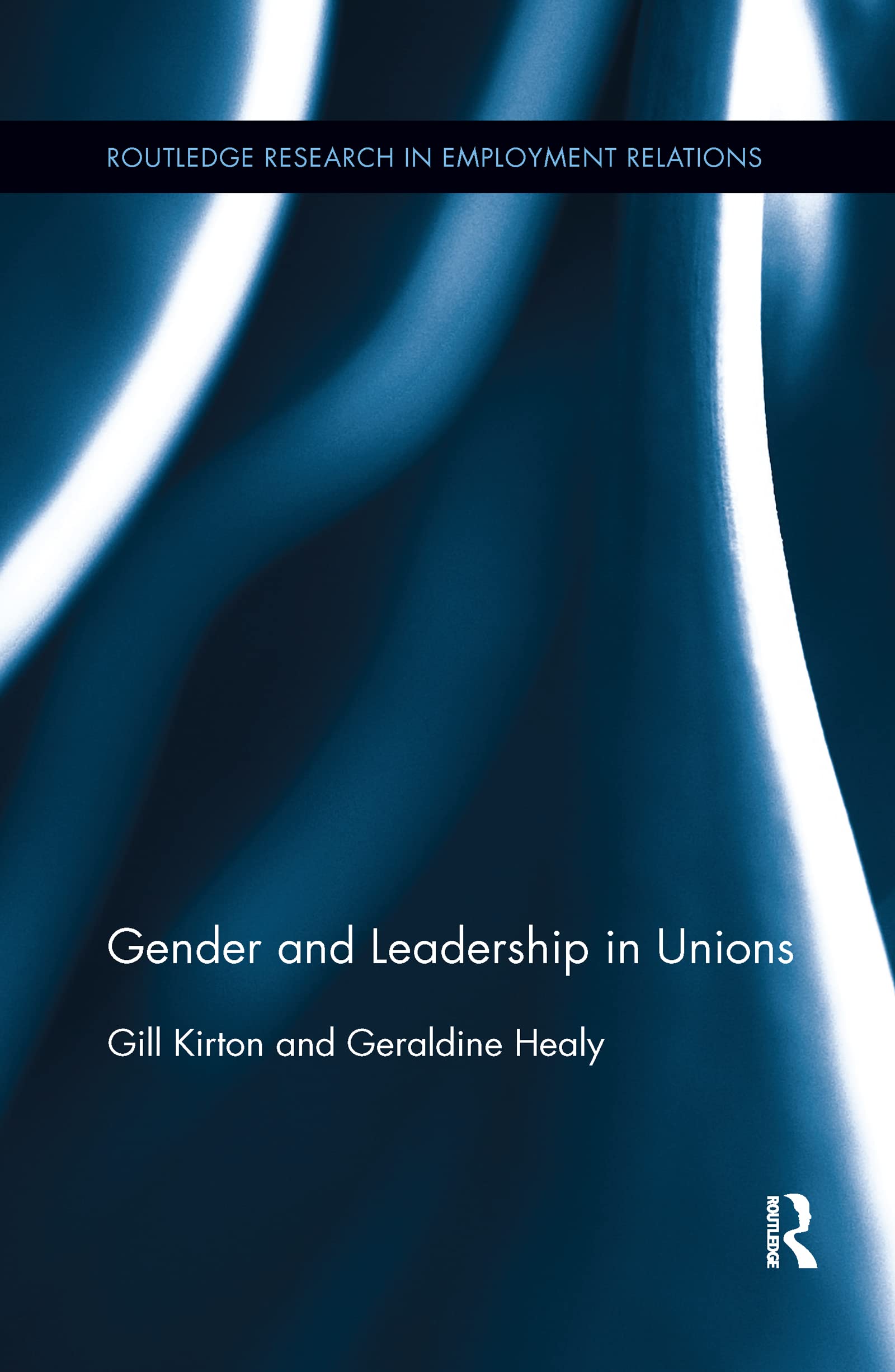 Gender and Leadership in Unions (Routledge Research in Employment Relations)