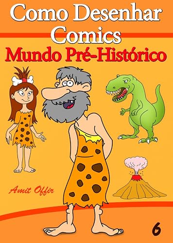 Como Desenhar Comics: Mundo Pré-Histórico (Livros Infantis Livro 6)