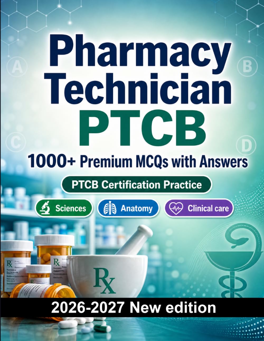 Pharmacy Technician PTCB : 1000 MCQ with Answers: Exam prep: MCQ Sciences, Anatomy, Clinical care, Pharmacology, Patient safety and full-length practice to pass