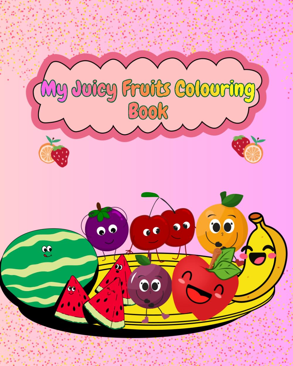 My Juicy Fruits Colouring Book (My Colouring Book Series)