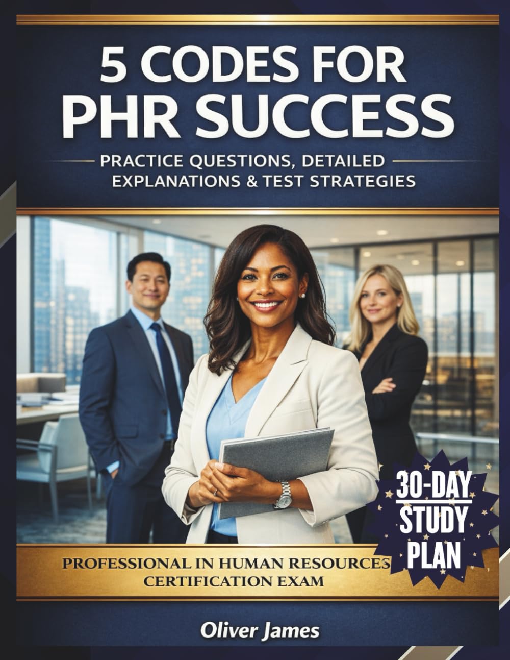 5 CODES FOR PHR SUCCESS: Practice Questions, Detailed Explanation And Test Strategies For The Professional In Human Resources Certification Exam
