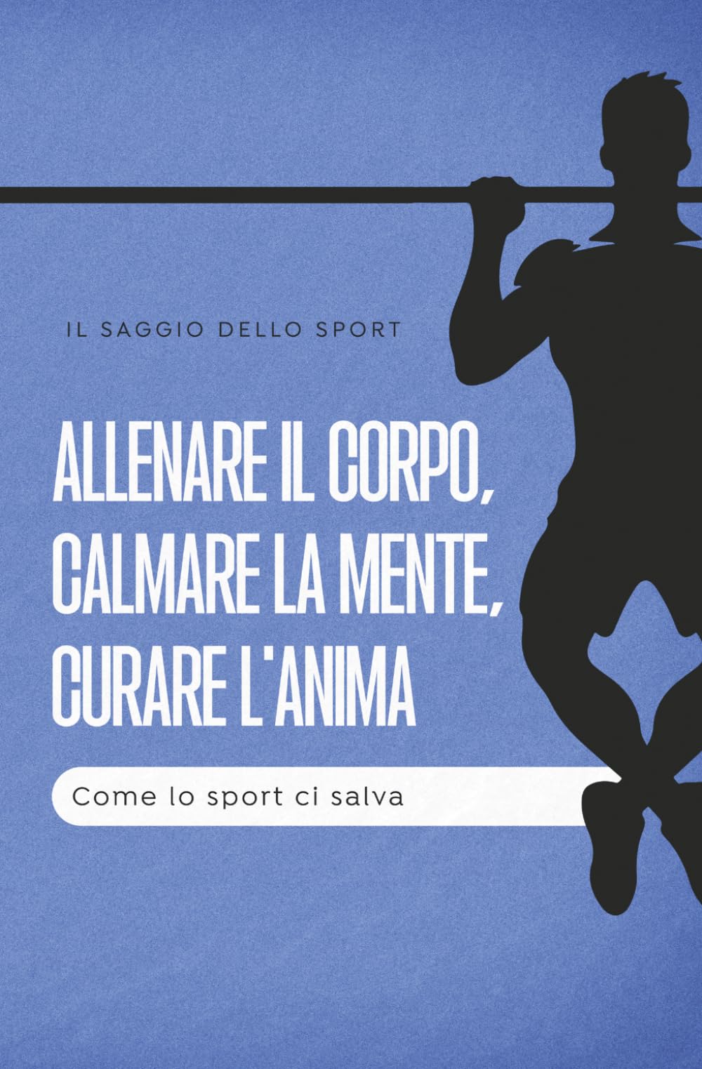 Allenare il corpo, calmare la mente, curare l'anima: Come lo sport ci salva