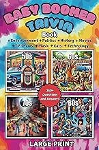 Baby Boomer Trivia Book: 250+ Questions and Answers on Entertainment, History, Politics, Technology, Music, Movies, TV, and Cars: A Nostalgic Trivia Book for Trivia Lovers in Large Print