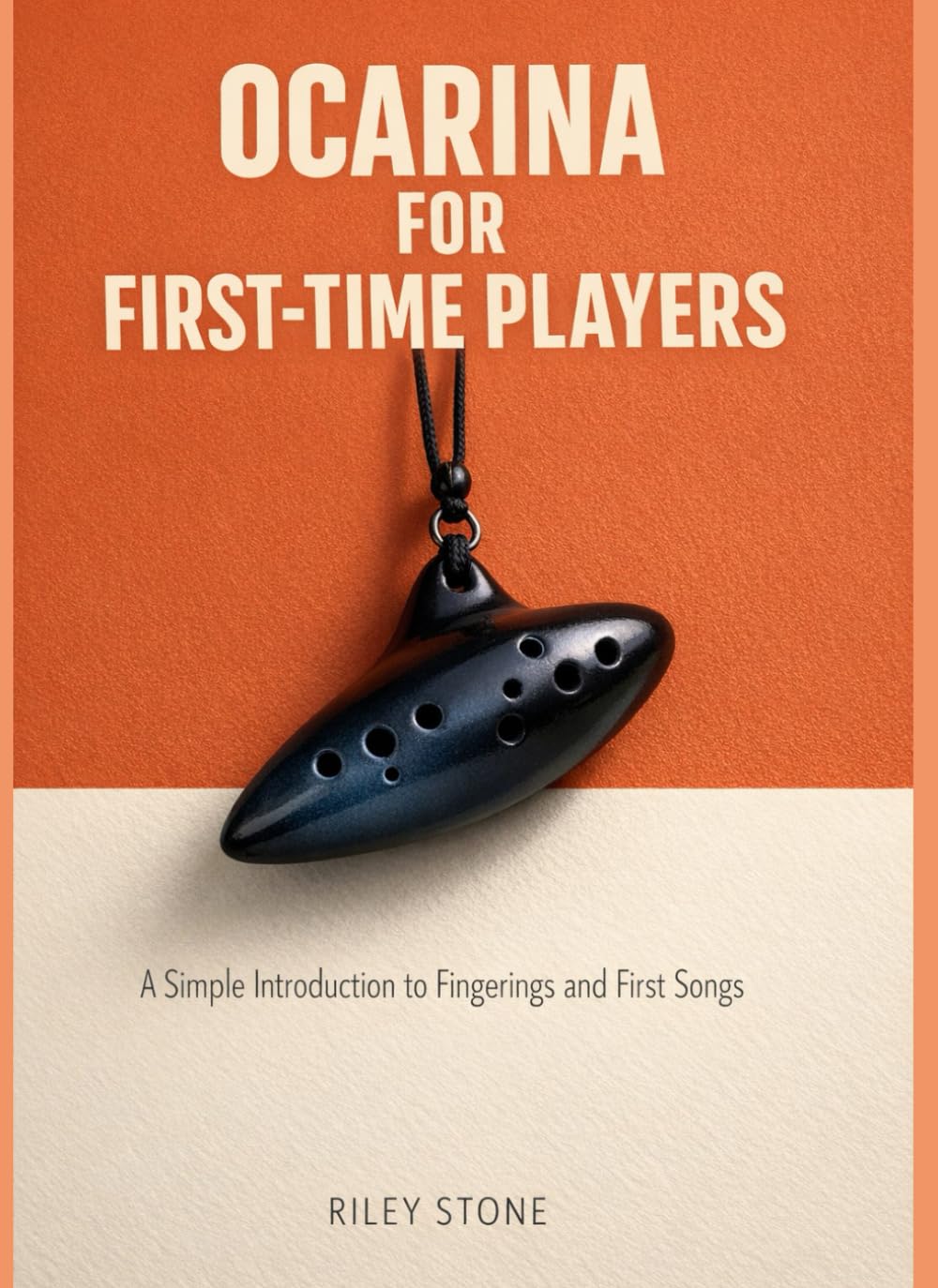 OCARINA FOR FIRST-TIME PLAYERS: A Simple Introduction to Fingerings and First Songs