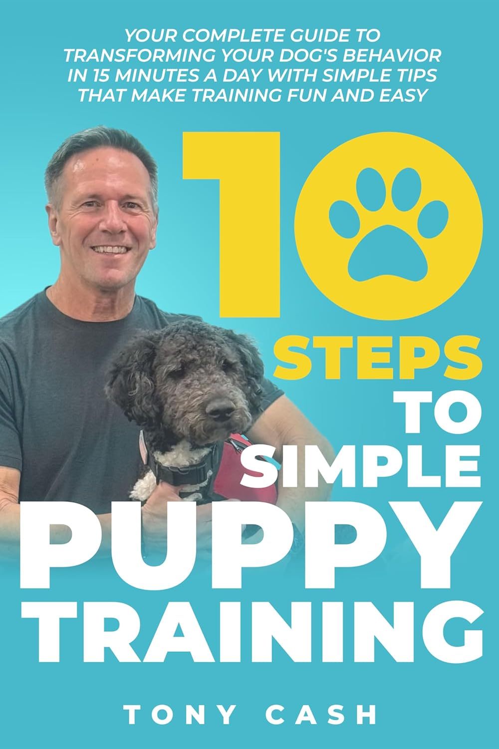 10 STEPS TO SIMPLE PUPPY TRAINING: Your complete guide to transforming your dog’s behavior in 15 minutes a day with simple tips that make training fun and easy. (The Smart Puppy Series) 10 STEPS TO SIMPLE PUPPY TRAINING: Your complete guide to transforming your dog’s behavior in 15 minutes a day with simple tips that make training fun and easy. (The Smart Puppy Series)