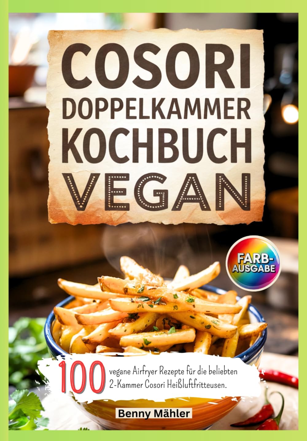 Cosori Doppelkammer Kochbuch Vegan: 100 vegane Airfryer Rezepte für die beliebten 2-Kammer Cosori Heißluftfritteusen.
