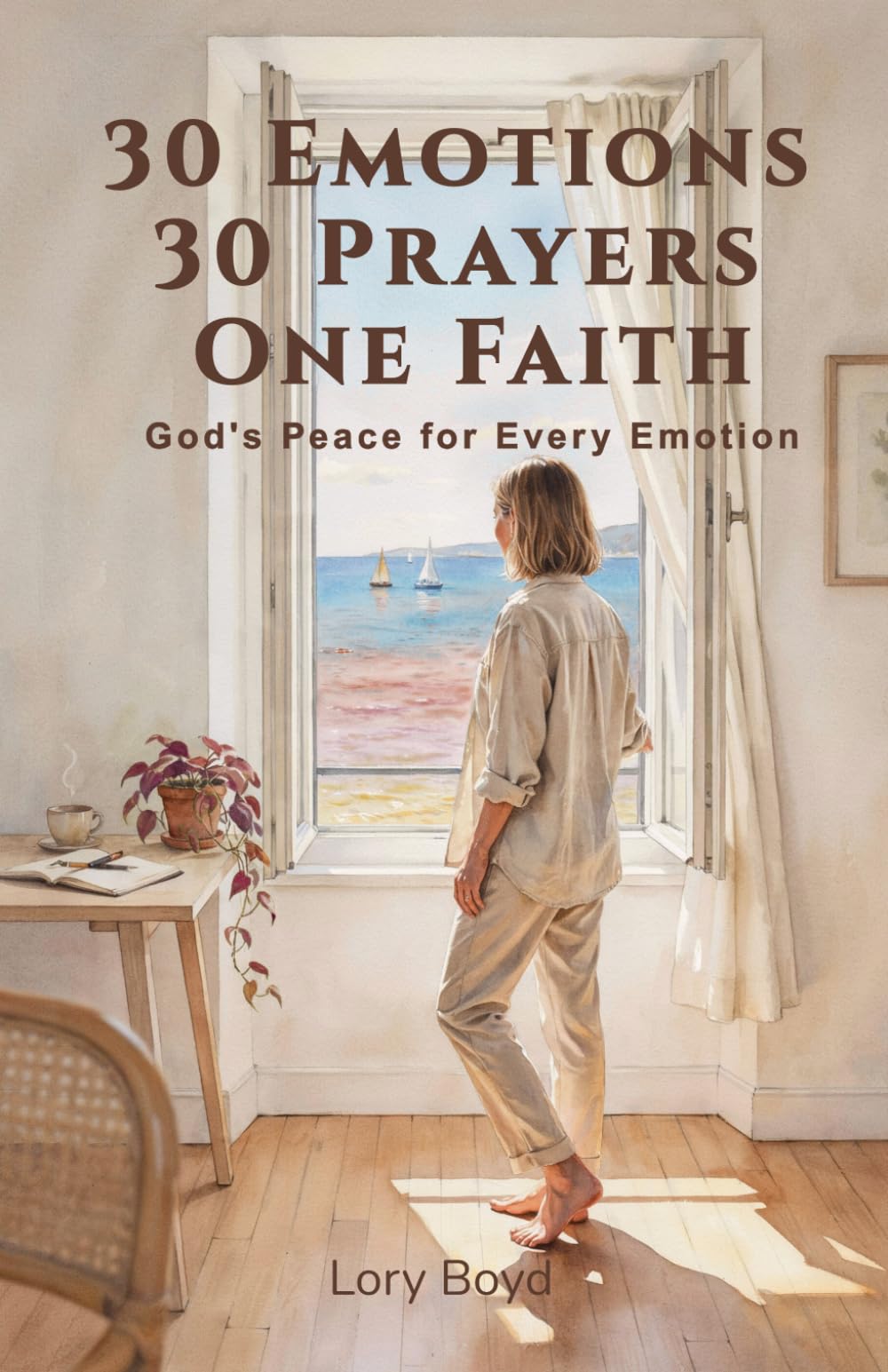 30 Emotions 30 Prayers One Faith: Finding God's Peace Through Prayer, Scripture and Reflection for Life's Hardest Emotions