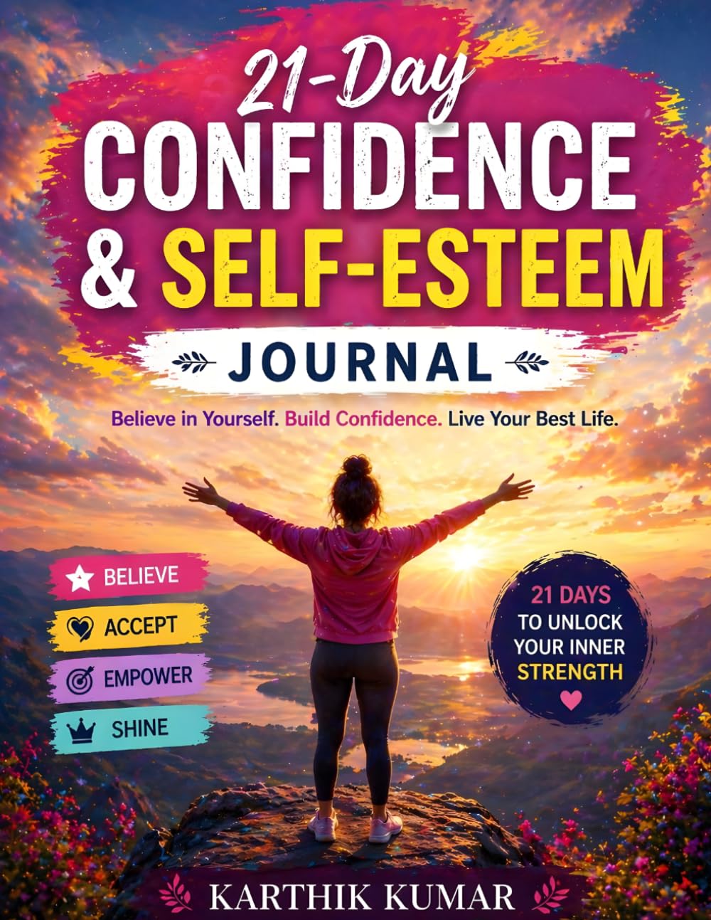Confidence & Self-Esteem Journal for All Ages: 21-Day Guided Mindset & Personal Growth Planner: Daily Prompts to Build Confidence, Improve Self-Worth, ... Your Inner Strength for Teens and Adults