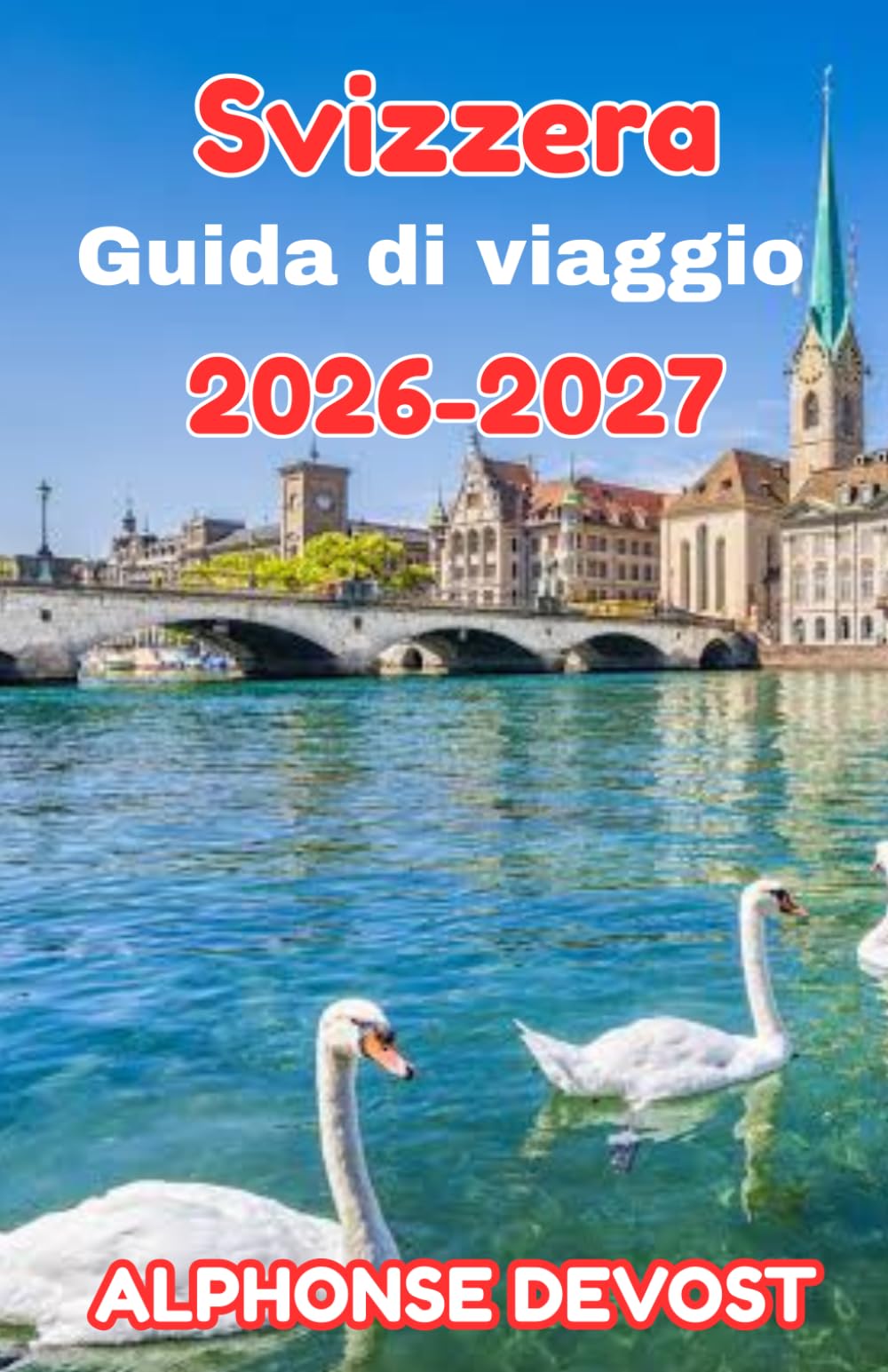Svizzera Guida di viaggio 2026-2027: La guida definitiva per esplorare le vette alpine, i borghi nascosti e i tesori urbani.