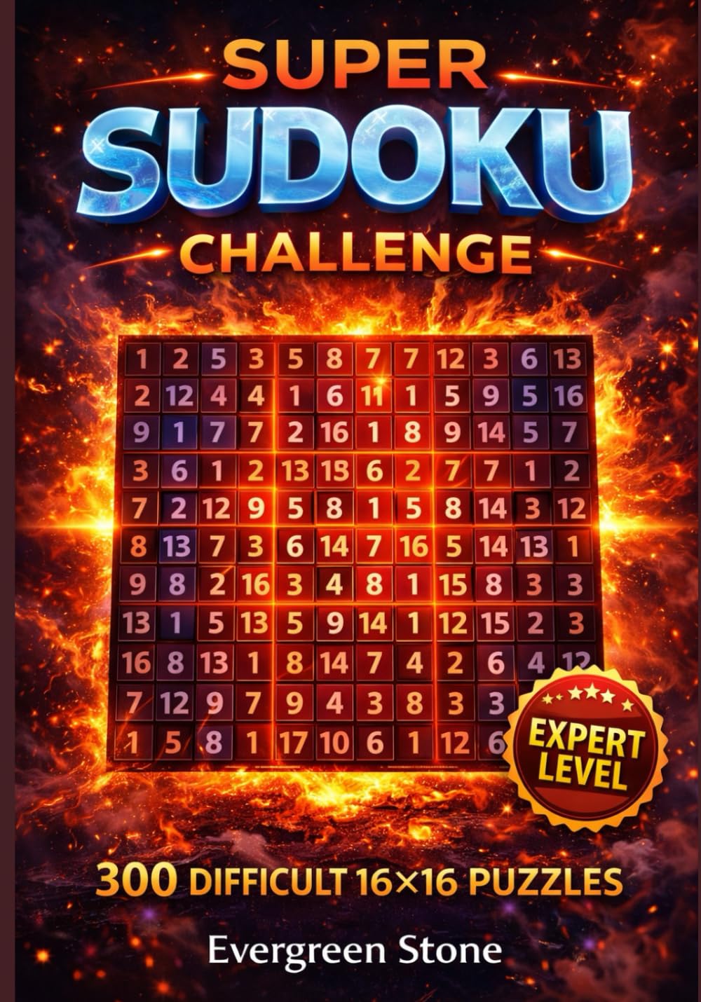 Super Sudoku Challenge: 300 Difficult 16×16 Sudoku Puzzles for Expert Solvers | Advanced Brain Games with Solutions