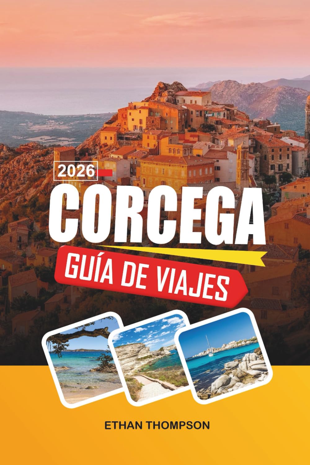 GUÍA DE VIAJE CÓRCEGA 2026: Pueblos de montaña, sendero GR20, playas turquesas, caminos costeros y la belleza mediterránea salvaje