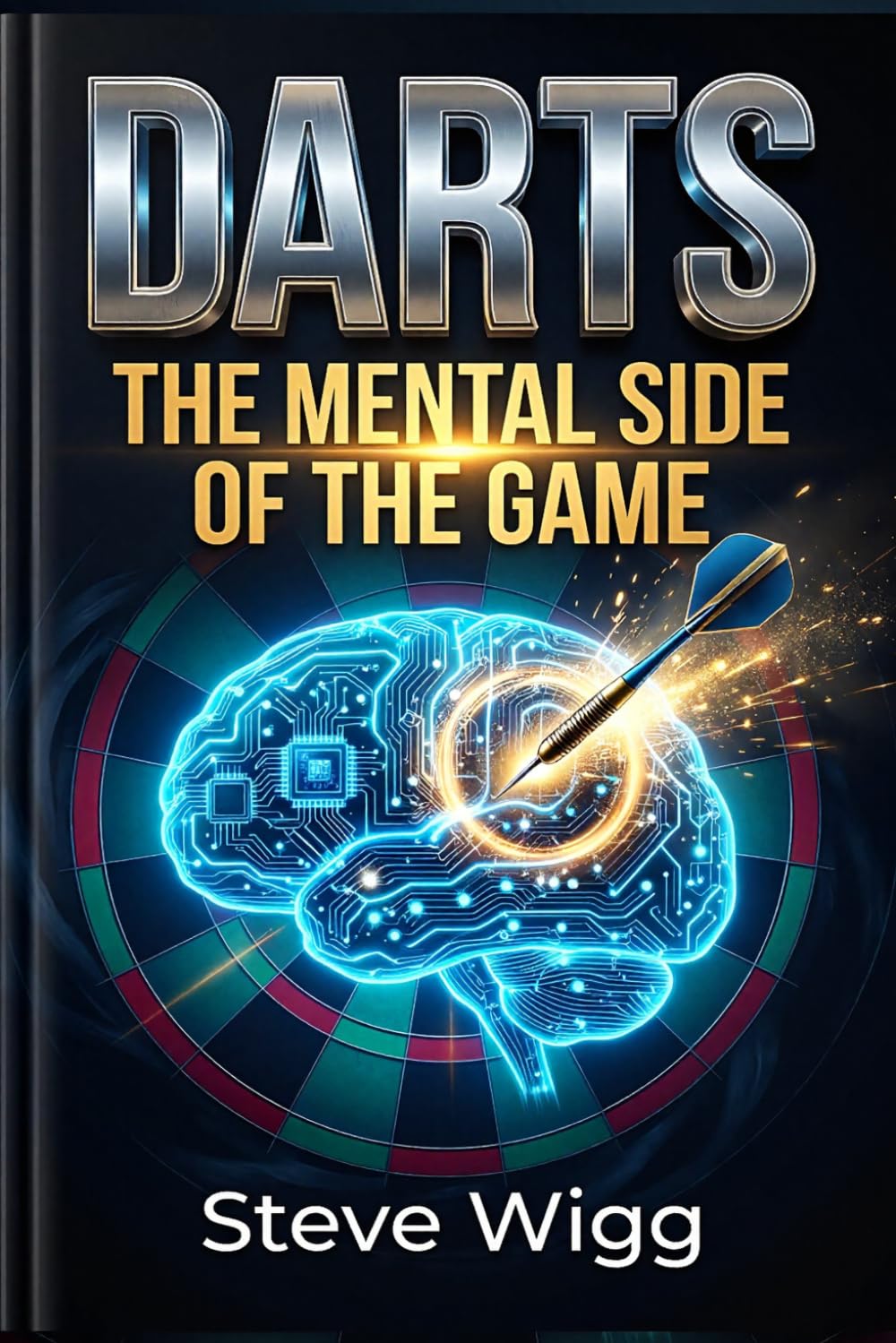 DARTS The Mental Side of the Game (The Winning Darts Series - The complete darts player is built, not born. This series is how.)