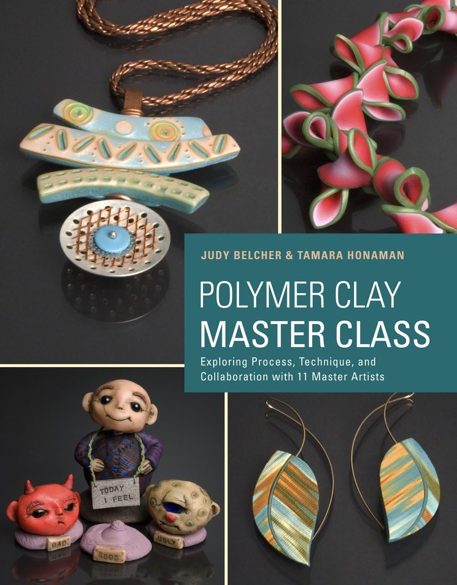 Polymer Clay Master Class Exploring Process, Technique, and