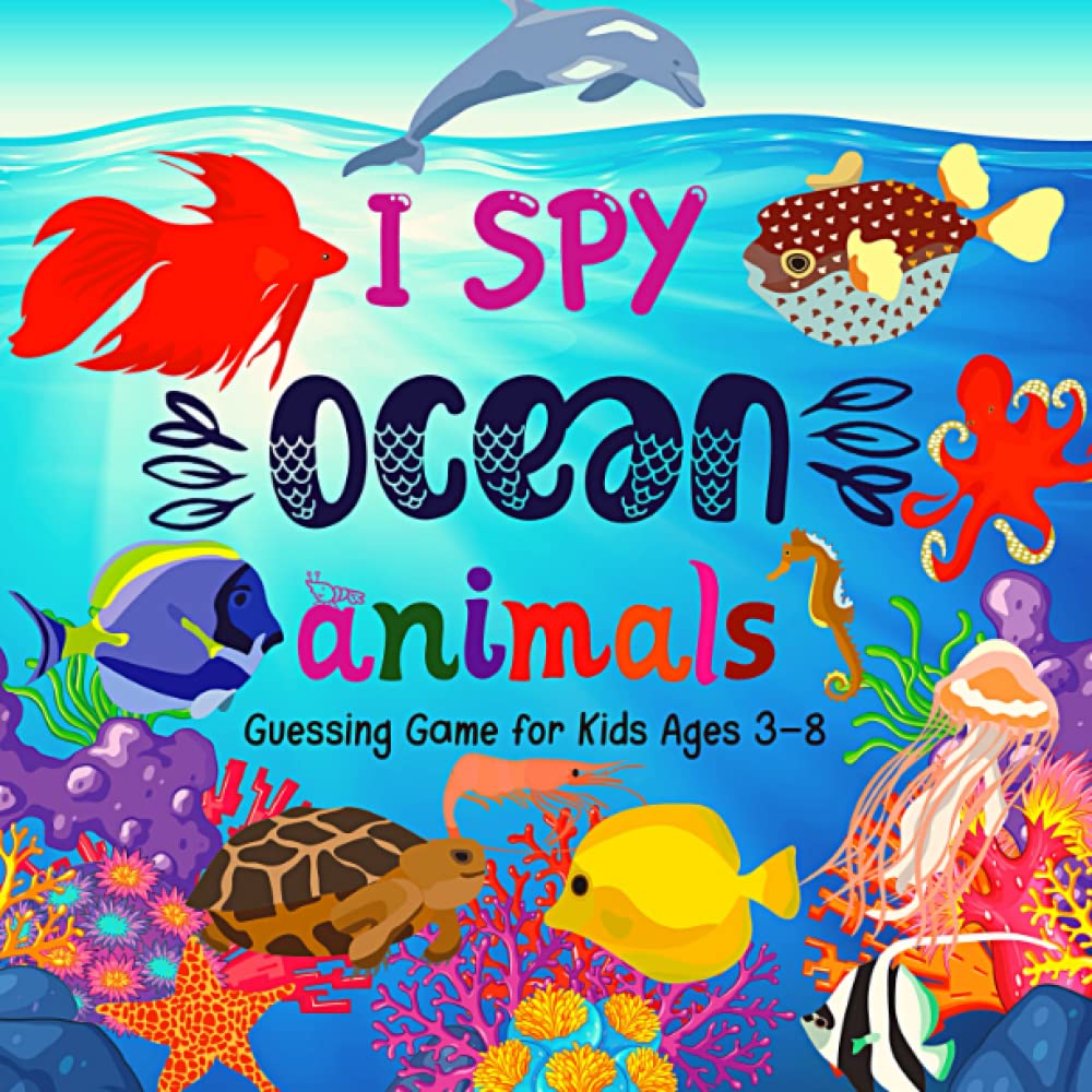 I Spy Ocean Animals - Guessing Game for Kids Ages 3-8: A Fun I Spy Book For Kids With Ocean Animals, Toddler Puzzle Toys Ages 3-8 Yr Old, Fun Alphabet ... Book for Toddlers (I Spy Books for Kids)