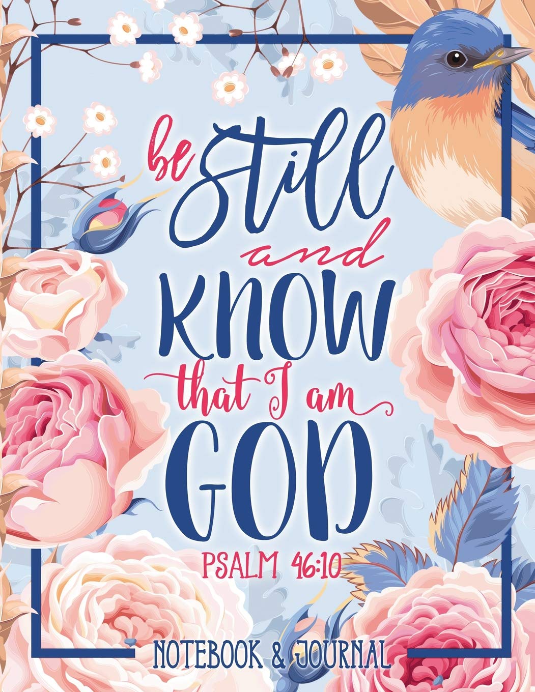 Notebook & Journal: Be Still and Know That I Am God: Psalm 46:10