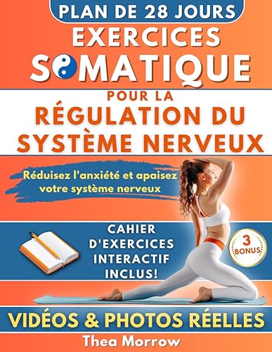 Exercices Somatiques pour la Régulation du Système Nerveux: Un plan de 28 jours pour soulager l'anxiété, stimuler votre nerf vague, en 10 min par jour, avec un cahier interactif et des vidéos.