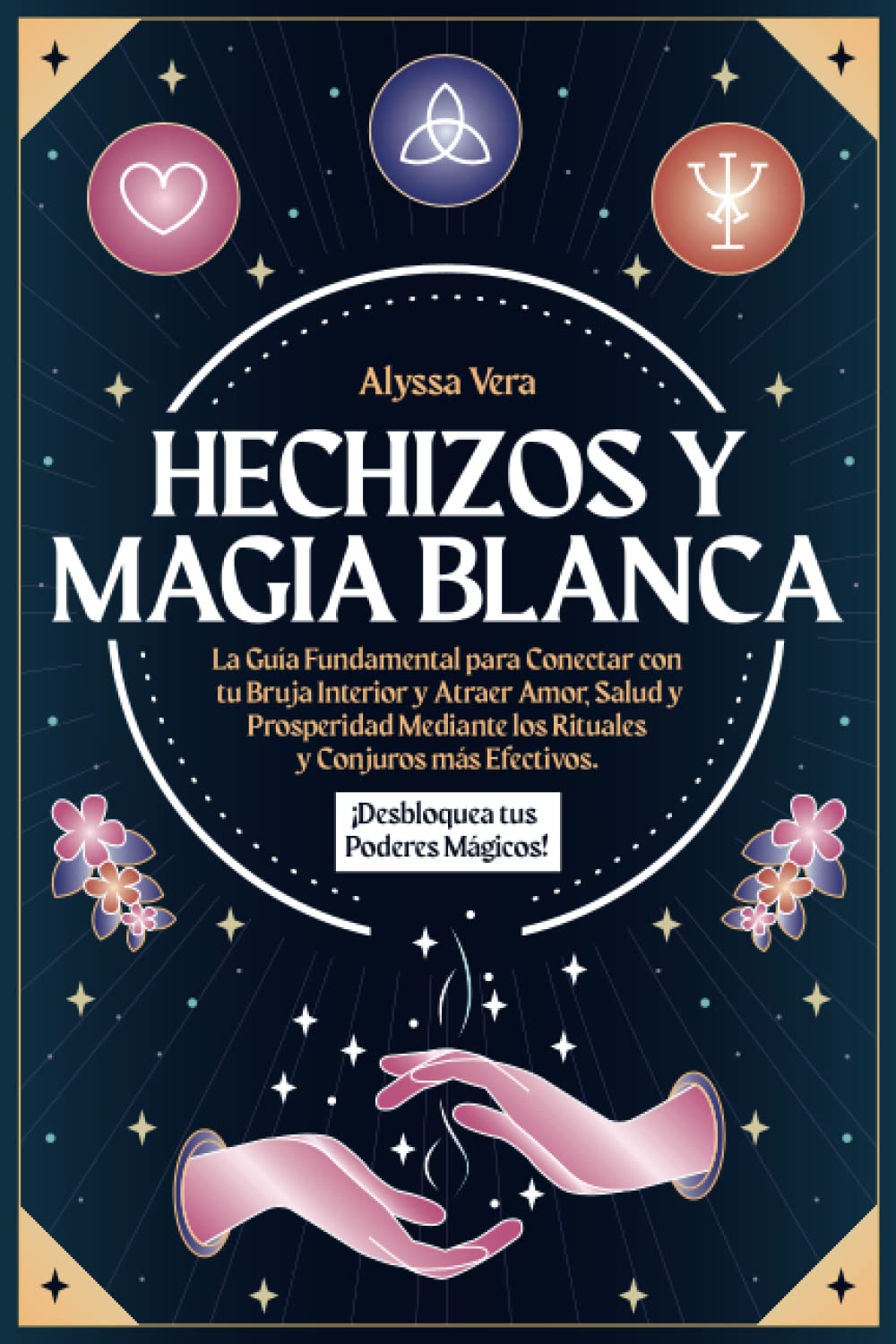 Hechizos y Magia Blanca: La Guía Fundamental para Conectar con tu Bruja Interior y Atraer Amor, Salud y Prosperidad mediante los Rituales y Conjuros Más Efectivos. ¡Desbloquea tus Poderes Mágicos!