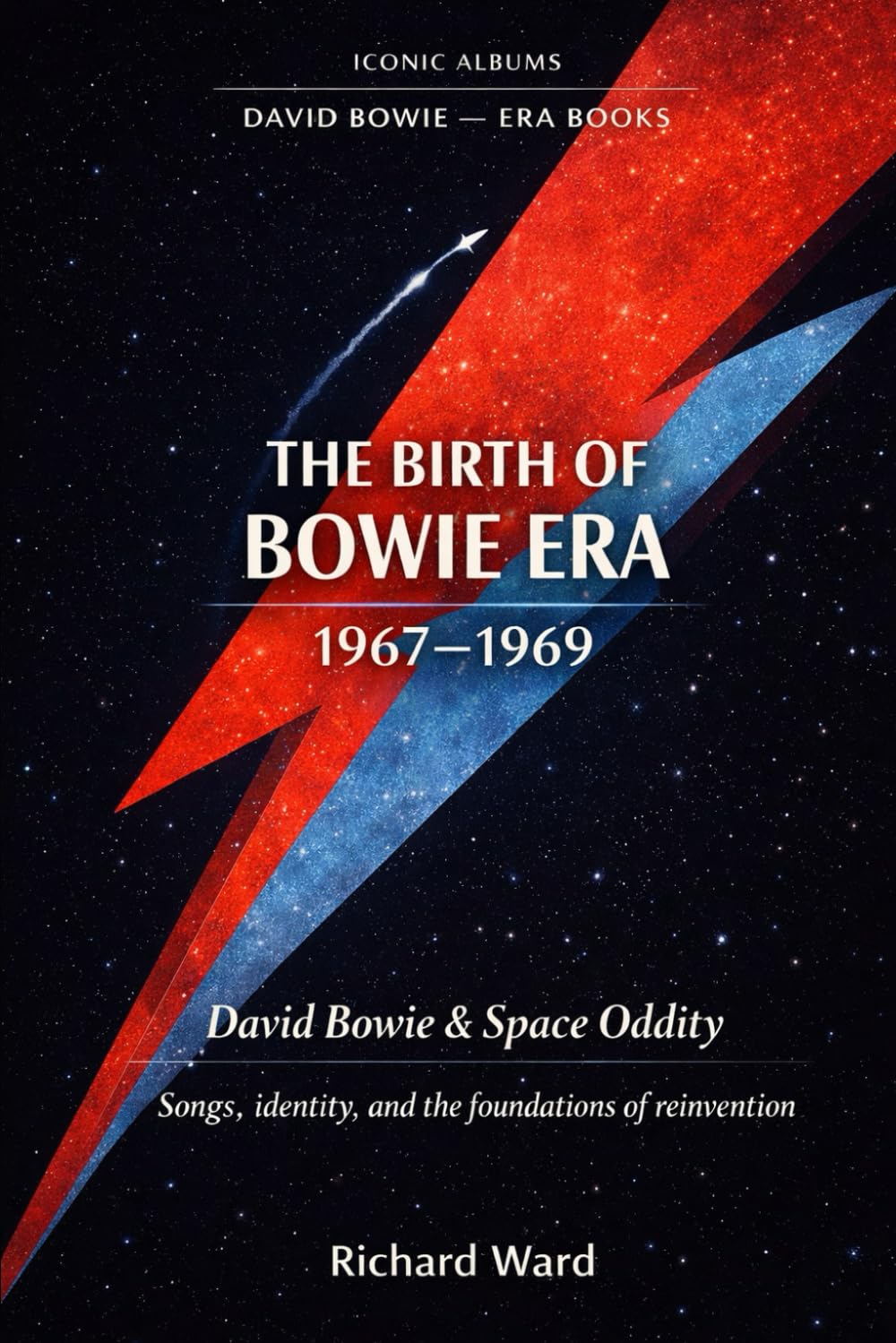 Iconic Albums The Birth of Bowie Era (1967-1969): David Bowie & Space Oddity: Songs, identity, and the foundation of reinvention: 1 (Iconic Albums David Bowie Era's)