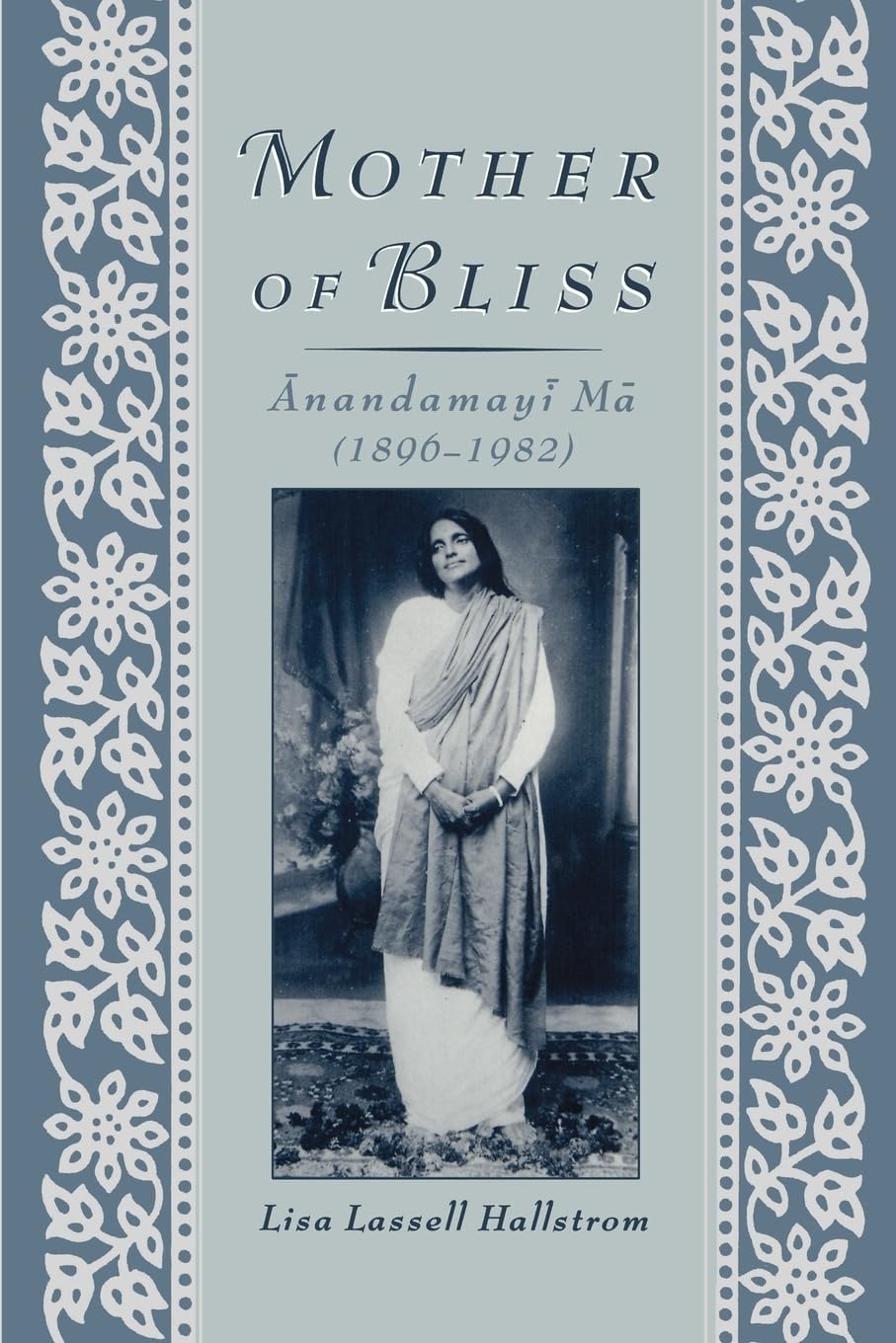 MOTHER OF BLISS: ANANDAMAYI MA (1896-1982)