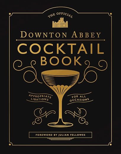 "The Official Downton Abbey Cocktail Book: Appropriate Libations for All Occasions"