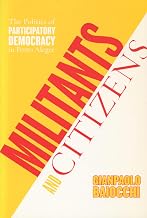 Militants and Citizens: The Politics of Participatory Democracy in Porto Alegre