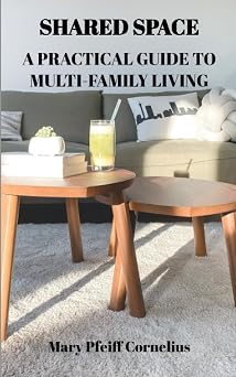 Shared Space A Practical Guide to Multi-Family Living