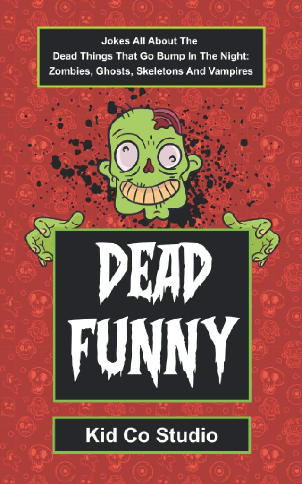 Dead Funny: Halloween Joke Book for Kids with Zombie Jokes, Skeleton Jokes, Vampire Jokes and Ghost Jokes - A Boredom Buster Illustrated Joke Halloween Book - 200 Halloween Jokes for Kids and Adults