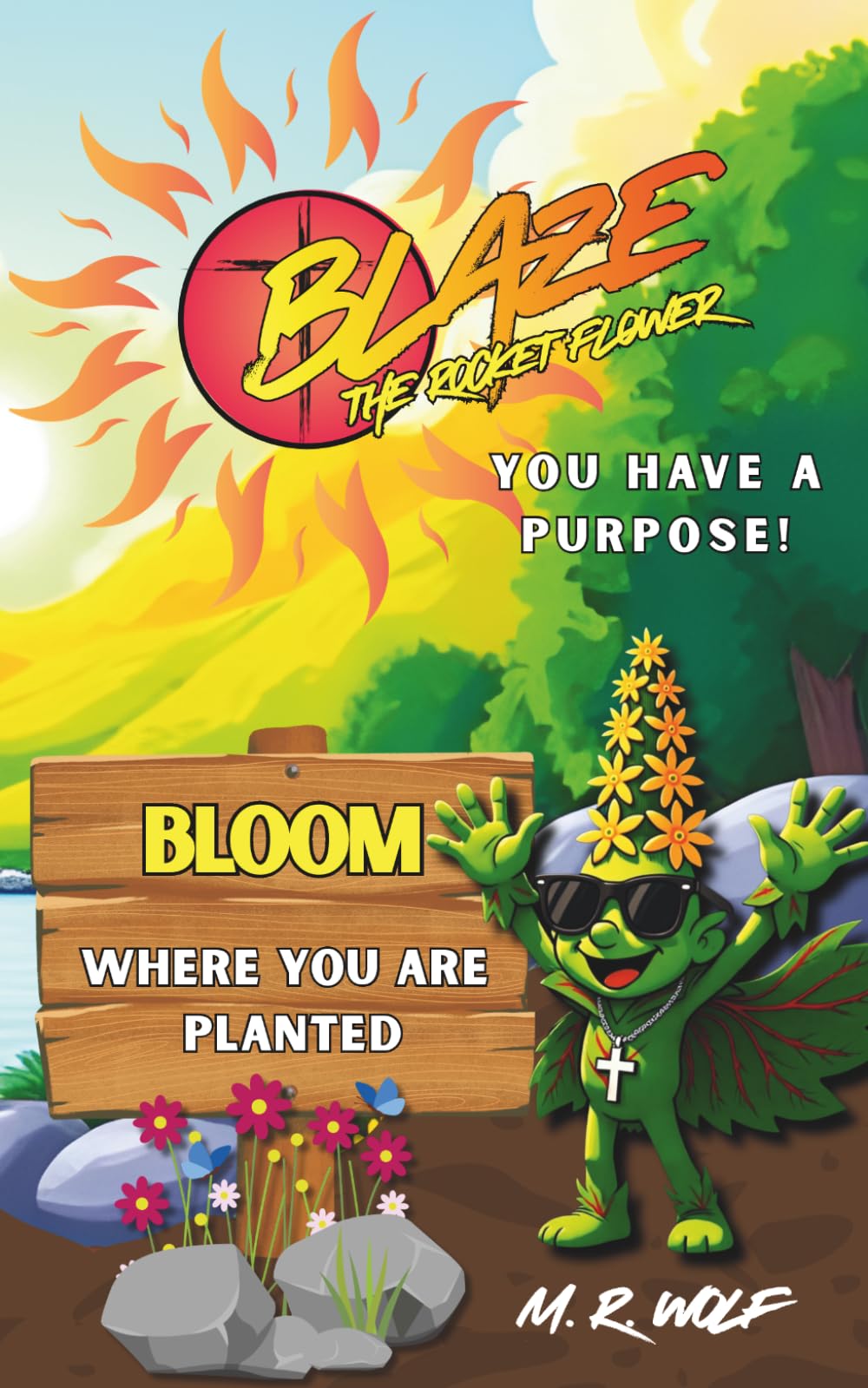 Blaze The Rocket Flower: You Have a Purpose!: Bloom Where You are Planted