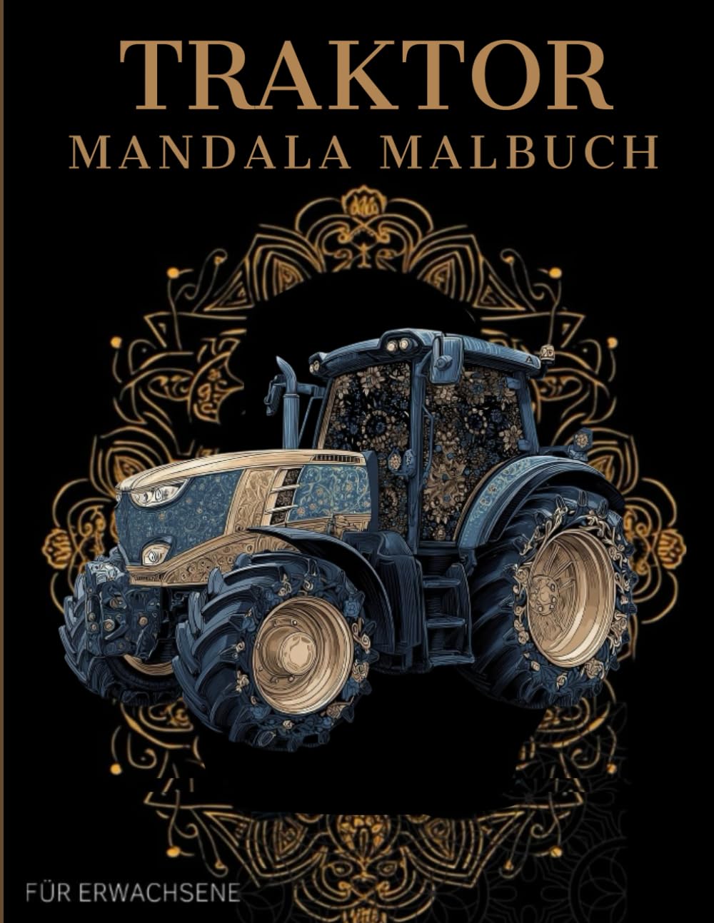 Traktor Mandala Malbuch: Traktor Ausmalbuch mit Mandala-Motiven für Erwachsene