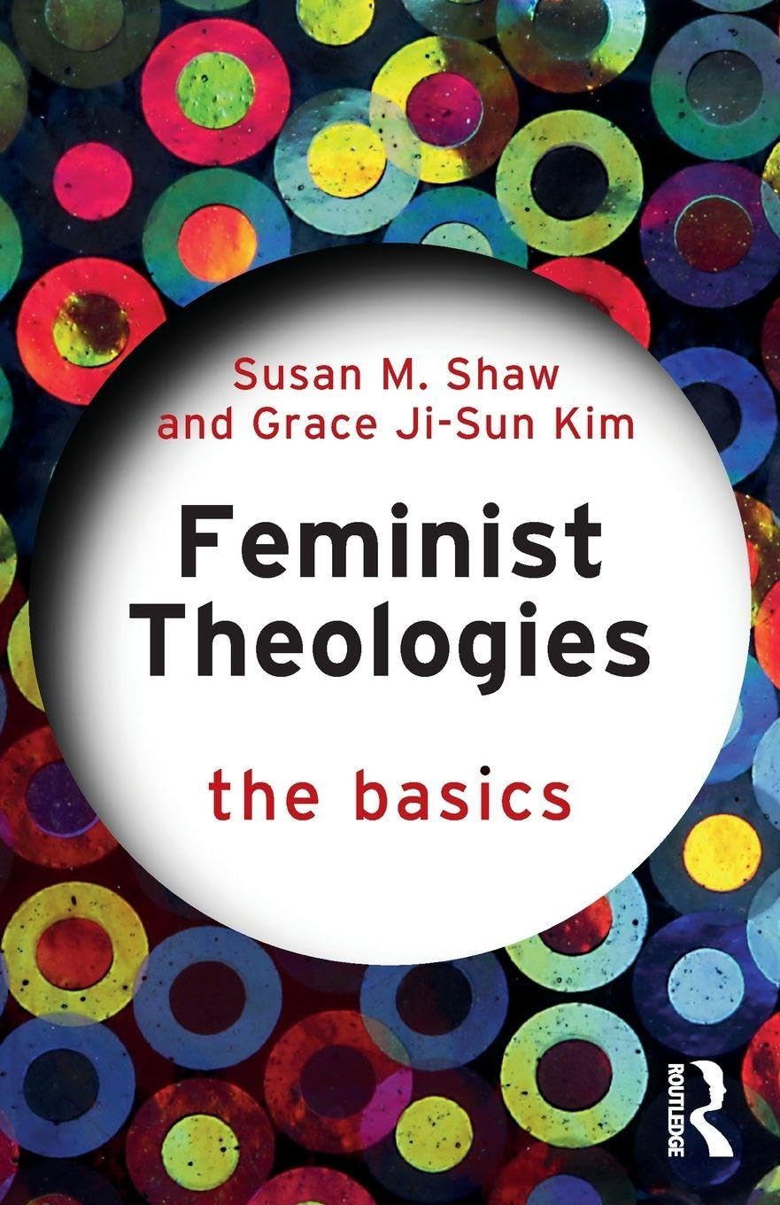 Feminist Theologies: The Basics by Susan M. Shaw, Grace Ji-Su... - 9781032643908