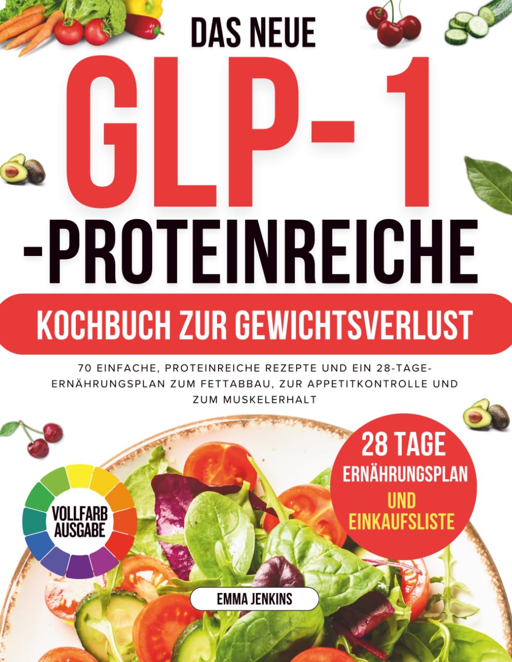 Das Neue Glp-1-Proteinreiche Kochbuch Zur Gewichtsverlust: 70 einfache, proteinreiche Rezepte und ein 28-Tage-Ernährungsplan zum Fettabbau, zur Appetitkontrolle und zum Muskelerhalt