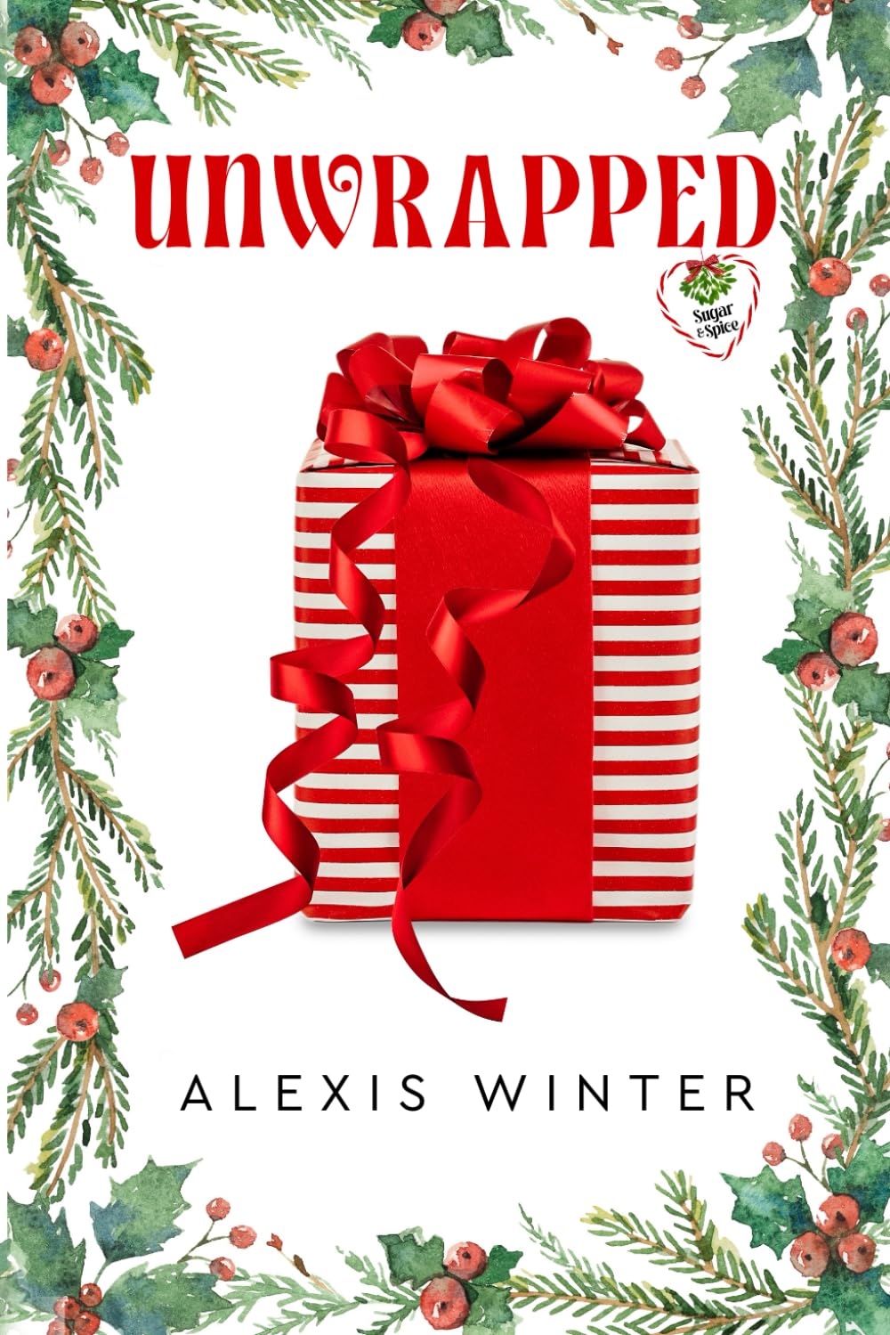 Unwrapped: A Second Chance Christmas Romance: 1 (Sugar & Spice)