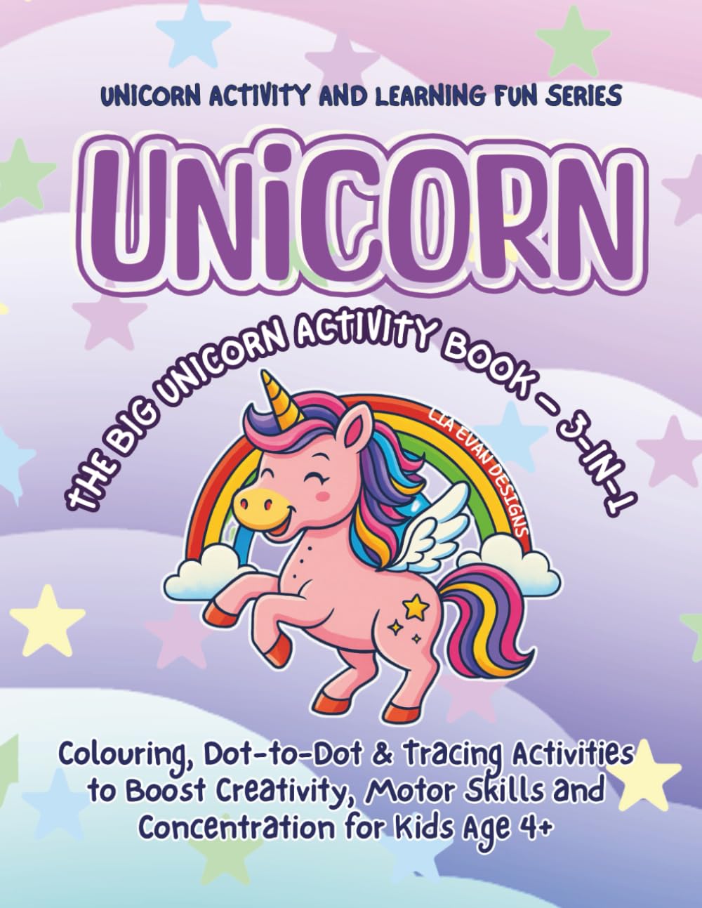 UNICORN: THE BIG UNICORN ACTIVITY BOOK – 3 - in - 1: Colouring, Dot-to-Dot and Tracing Activities to Boost Creativity, Motor Skills and Concentration for Kids Age 4+