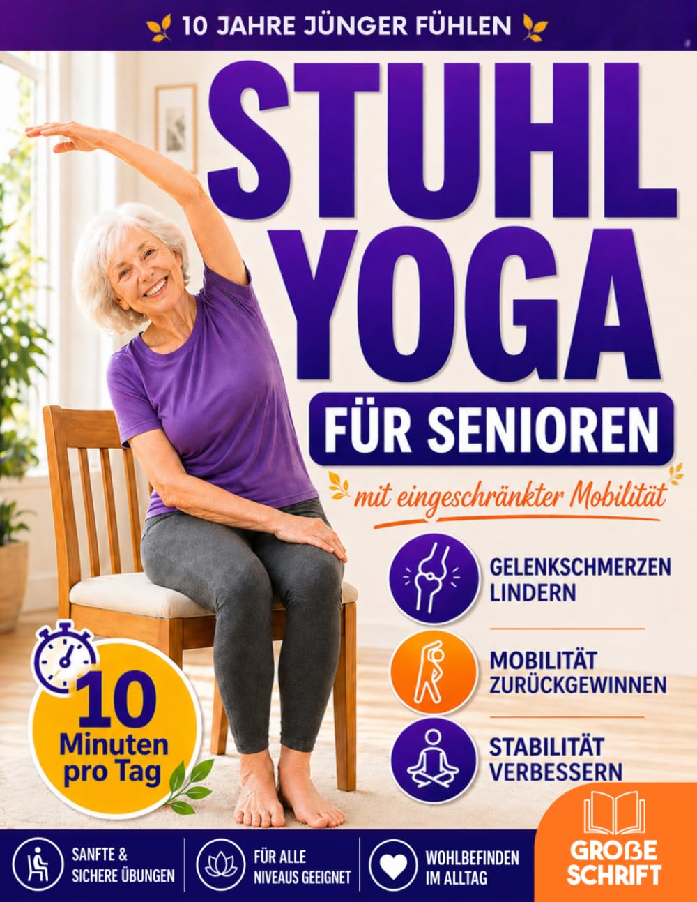 Stuhl-Yoga für Senioren mit eingeschränkter Mobilität: 10 Jahre jünger fühlen, Stürzen vorbeugen, Steifheit lindern & unabhängig bleiben | 10-Minuten-Routinen für Balance, Kraft & Gewichtsabnahme
