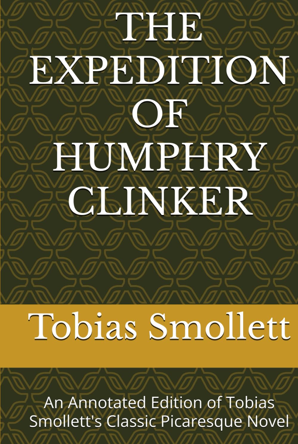 THE EXPEDITION OF HUMPHRY CLINKER: An Annotated Edition of Tobias Smollett's Classic Picaresque Novel