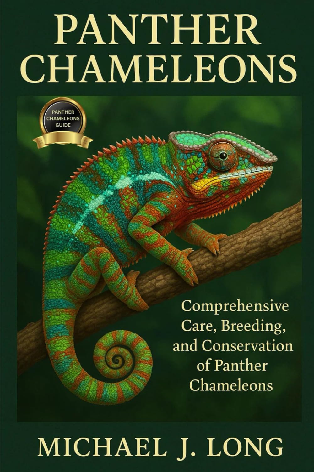 PANTHER CHAMELEONS: Comprehensive Care, Breeding, and Conservation of Panther Chameleons