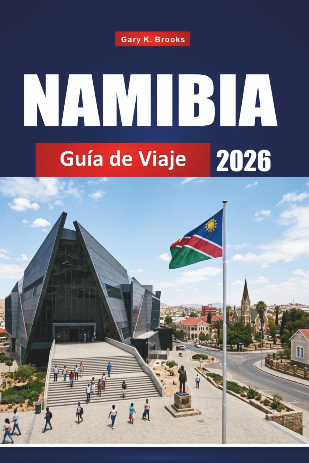 NAMIBIA GUÍA DE VIAJE 2026: Descubre joyas ocultas, aventuras en safari, paisajes desérticos y cultura local en el sur de África
