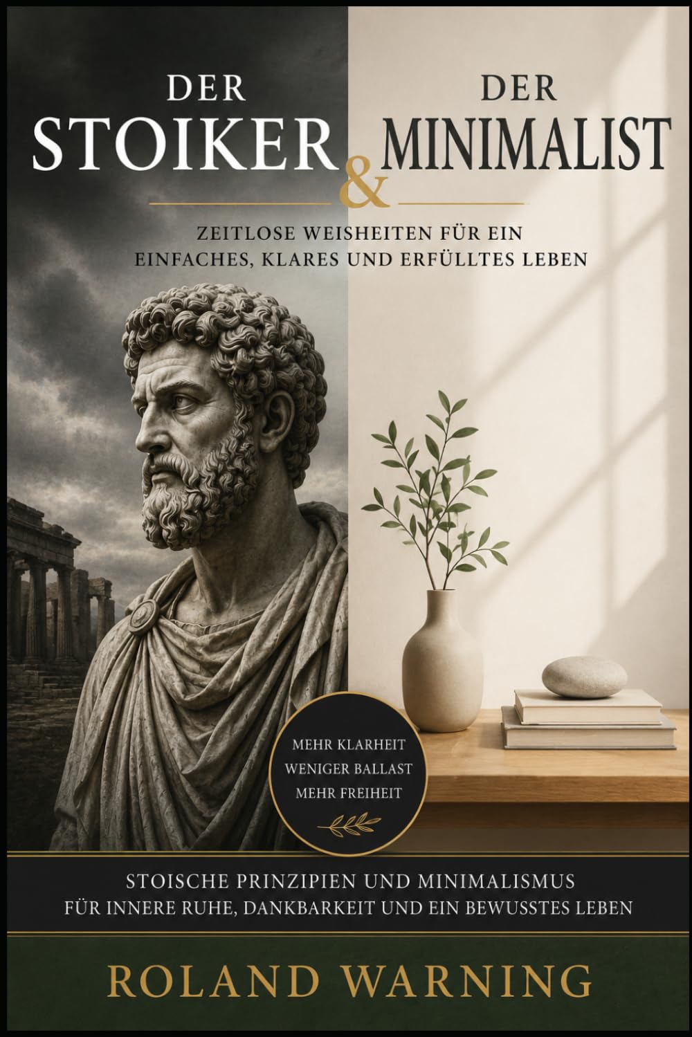 Der Stoiker & Der Minimalist: Zeitlose Weisheiten für ein einfaches, klares erfüllte Leben (Die Stoische Lebenskunst)