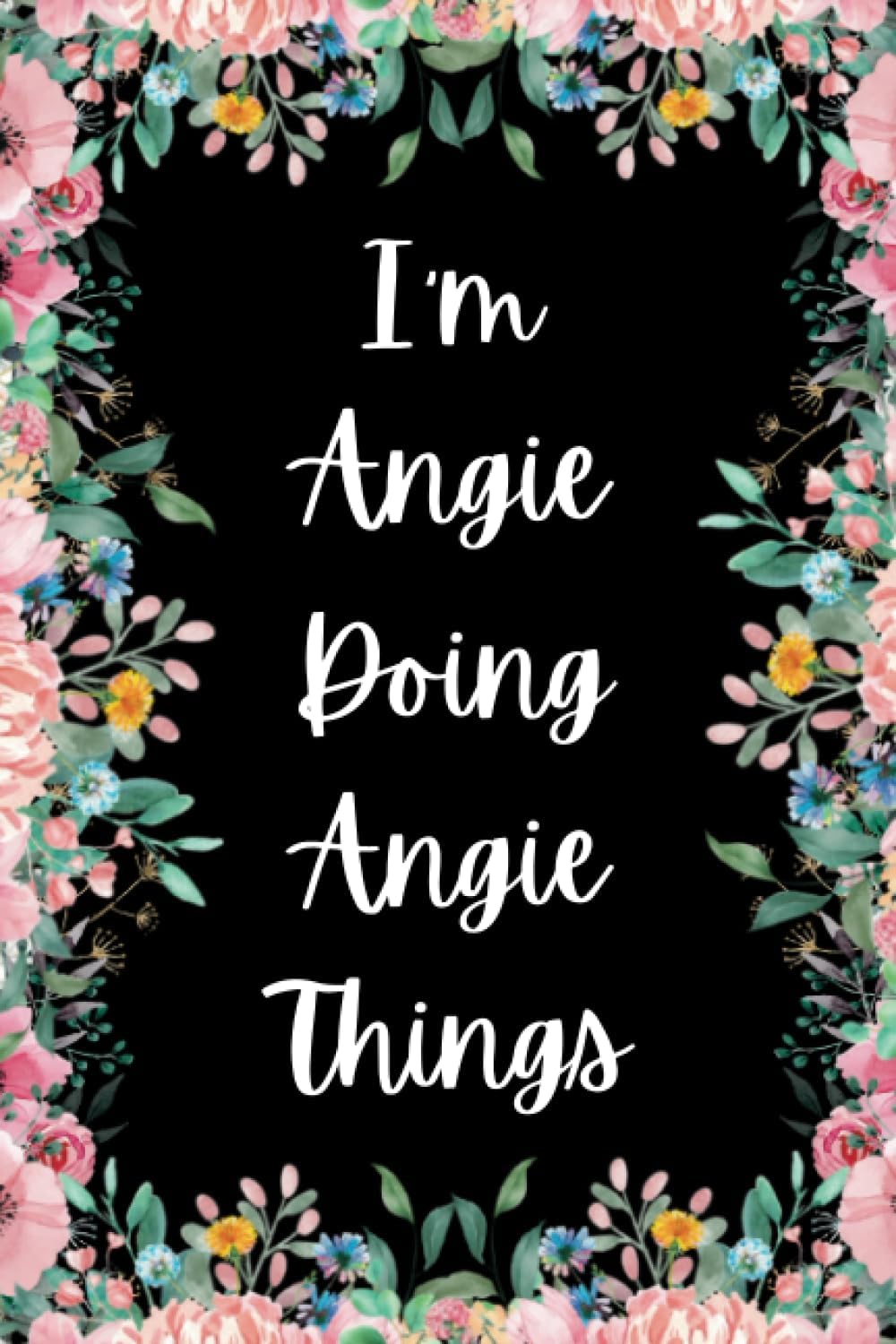 I'm Angie Doing Angie Things: Great gift for Angie | Notebook for Girls and Women called Angie