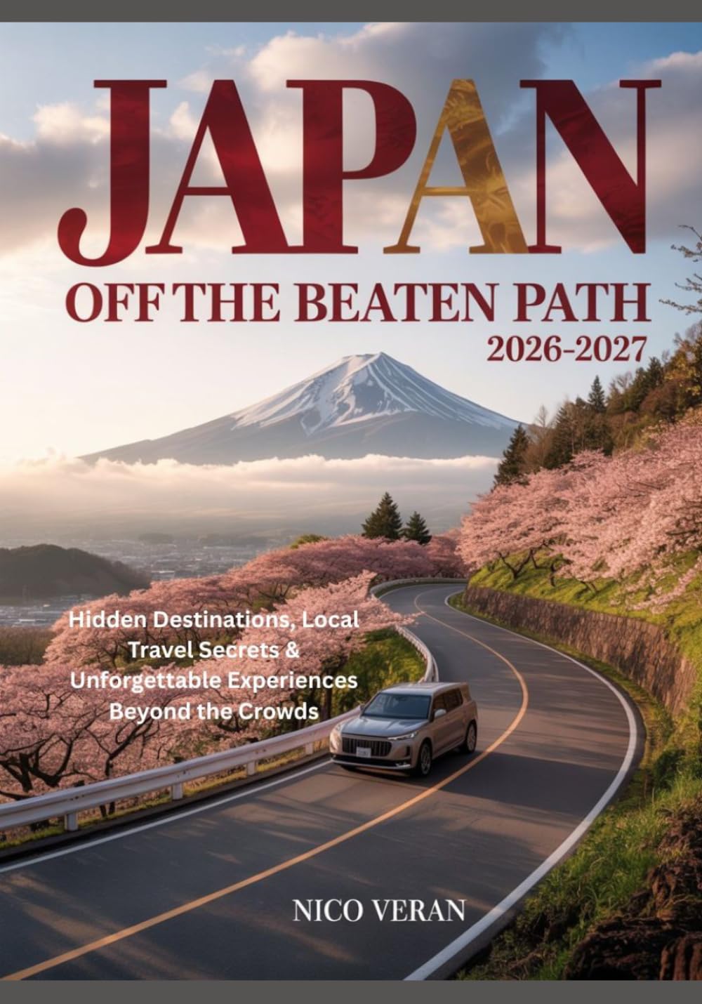 JAPAN OFF THE BEATEN PATH 2026-2027: Hidden Destinations, Local Travel Secrets & Unforgettable Experiences Beyond the Crowds