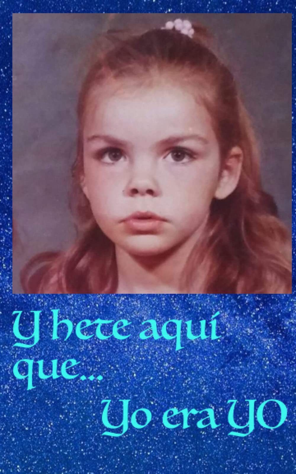 Y hete aquí que yo... era yo (Spanish Edition)