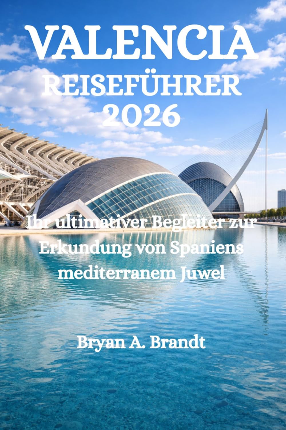 VALENCIA-REISEFÜHRER 2026: Ihr ultimativer Begleiter zur Erkundung von Spaniens mediterranem Juwel