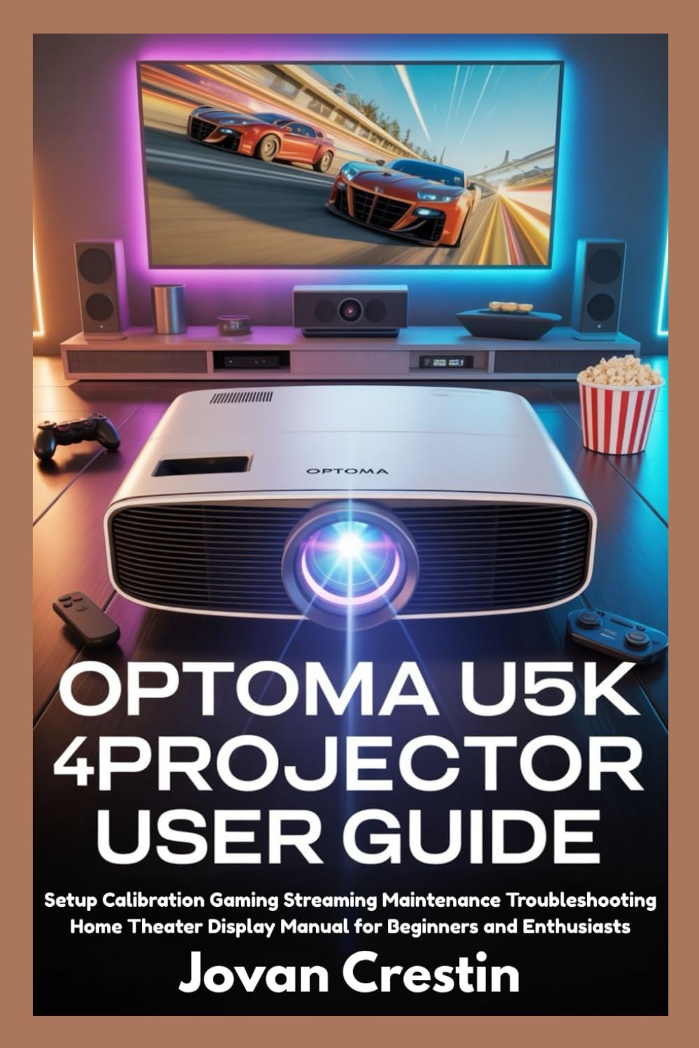 OPTOMA UHD50X 4K PROJECTOR USER GUIDE: Setup Calibration Gaming Streaming Maintenance Troubleshooting Home Theater Display Manual for Beginners and Enthusiasts
