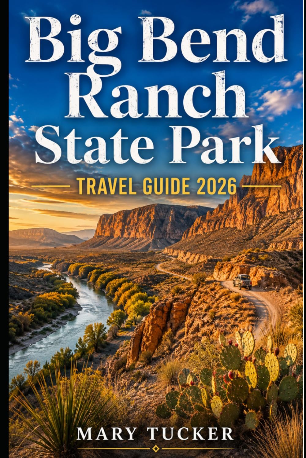 Big Bend Ranch State Park Travel Guide 2026: An Adventure Handbook to Desert Trails, River Canyons, Scenic Drives, Remote Campsites, Wildlife, Stargazing, and West Texas Backcountry Planning