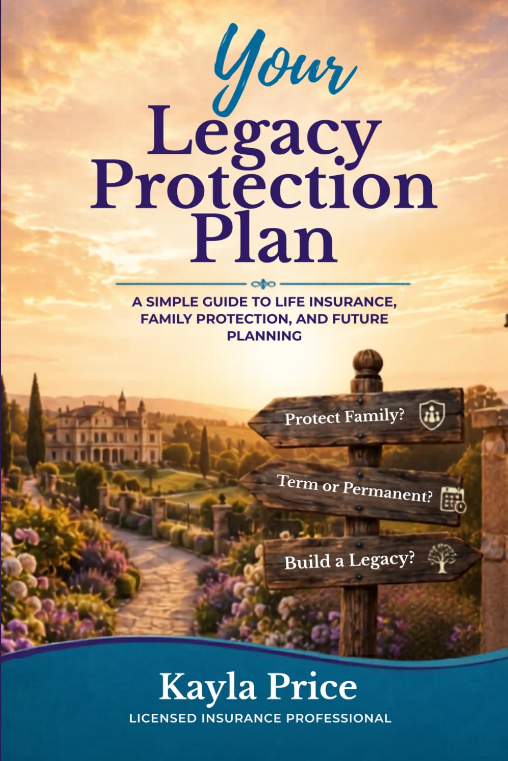 Your Legacy Protection Plan: A Simple Guide to Life Insurance, Final Expenses, and Protecting the People You Love