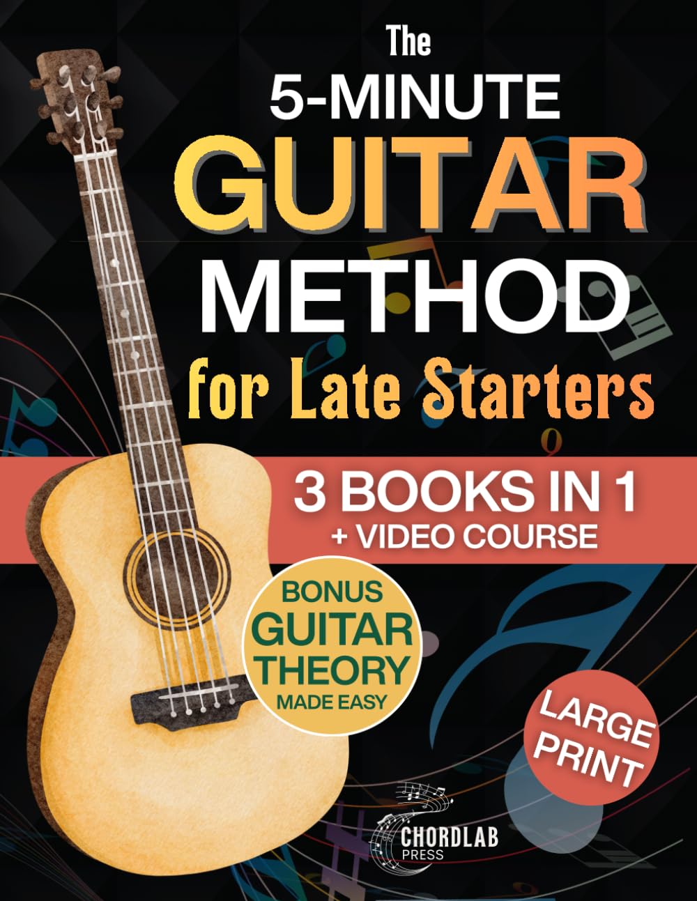 The 5-Minute Guitar Method for Late Starters: A Beginner-Friendly 3-in-1 with Guitar Exercises, Beginner Chords & Fretboard Basics for Anyone Who Thought It Was Too Late - Includes Bonus Video Course