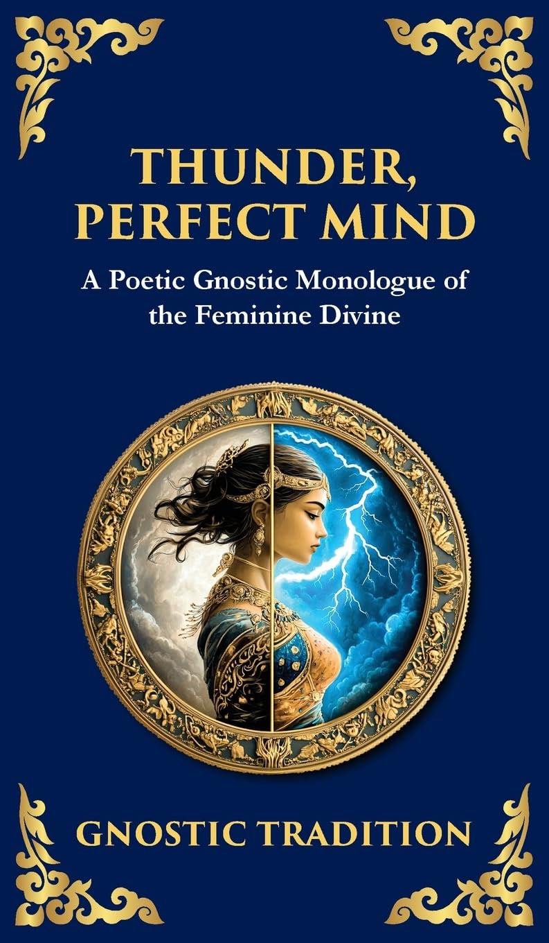 Thunder, Perfect Mind: Mystical Wisdom of the Divine Feminine (Deluxe Hardbound Edition): 140 (Library of Alexandria)