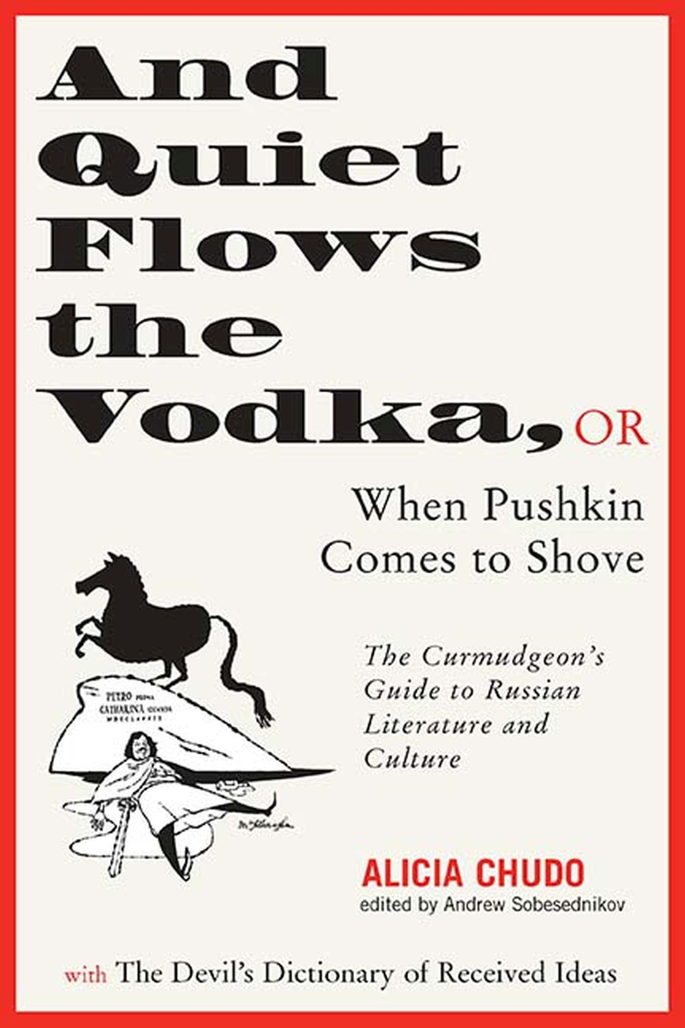 Buy And Quiet Flows the Vodka, or When Pushkin Comes to Shove: The Curmudgeon's Guide to Russian Literature With the Devil's Dictionary of Received Ideas ... Reflections on the Loathsomeness of Russia, — BookShops.in