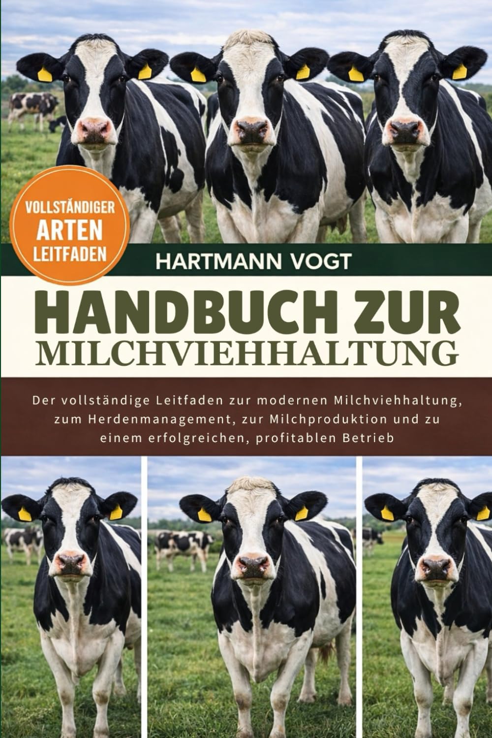 HANDBUCH ZUR MILCHVIEHHALTUNG: Der vollständige Leitfaden zur modernen Milchviehhaltung, zum Herdenmanagement, zur Milchproduktion und zu einem erfolgreichen, profitablen Betrieb